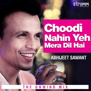 Choodi Nahin Yeh Mera Dil Hai (The Unwind Mix)