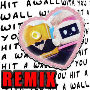 Hit A Wall With You (Remix)