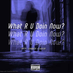 What r u doing rn (feat. DBD Cizz) [Explicit]