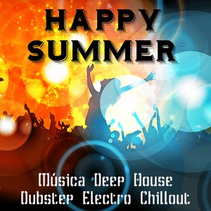 Happy Summer - Música Deep House Dubstep Electro Chillout para Ejercicios Fisicos e Fiesta Perfecta