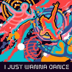 I just wanna dance