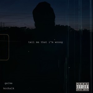 Tell Me That I'm Wrong (Explicit)
