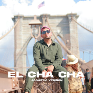 El Cha Cha (Acoustic) [Explicit]