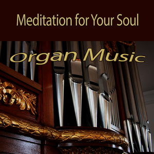 Meditation for Your Soul – Organ Music