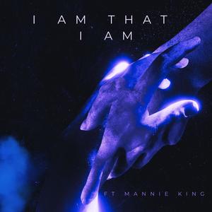 I Am That I Am (feat. Mannie King) [Remix]