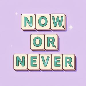 NOW OR NEVER