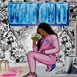 Wait On It (feat. BlacBoy) (Explicit)