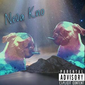 Neva Kno (Explicit)