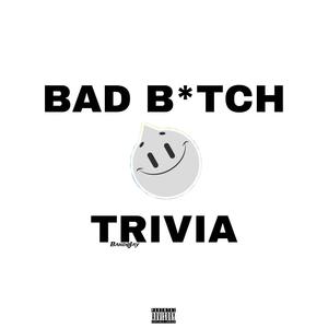 Bad ***** Trivia (Explicit)