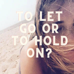 To Let Go or To Hold On?
