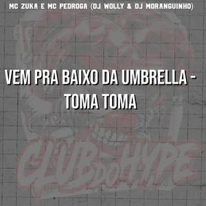 VEM PRA BAIXO DA UMBRELLA - TOMA TOMA (Explicit)