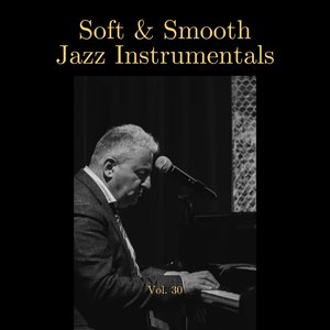 Soft & Smooth Jazz Instrumentals, Vol. 30