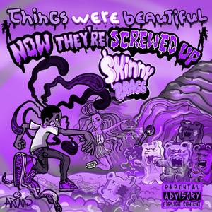 Things Were Beautiful, Now They're Screwed Up (Explicit)