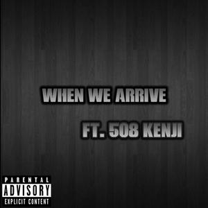 When We Arrive(feat. 508 Kenji) (Explicit)