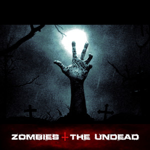 Zombies & The Undead