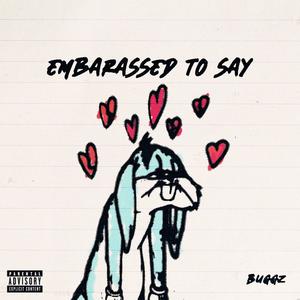 Embarassed To Say (Explicit)