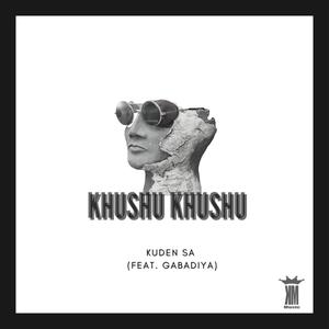 Khushu Khushu (feat. Gabadiya)