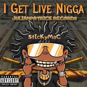 I GET LIVE NIGGA (feat. STICKYMAC) (Live|Explicit)