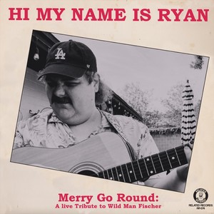 Merry Go Round: A Live Tribute to Wild Man Fischer (Live)