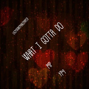 What I Gotta Do(feat. YP9) (Explicit)