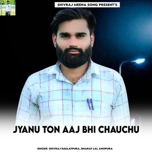 Jyanu Ton Aaj Bhi Chauchu