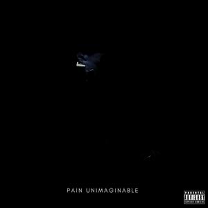 Pain Unimaginable (Explicit)