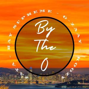 By The O (feat. Ko0zy, Ray Supreme & G-Zaay) [Explicit]