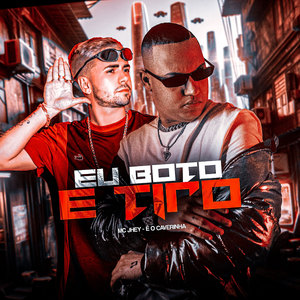 Eu Boto e Tiro (Explicit)