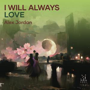 I WILL ALWAYS LOVE