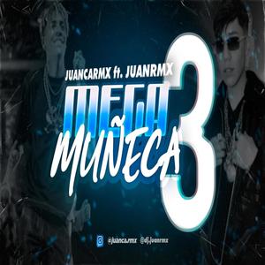 MEGA MUÑECA 3 (feat. Juan Rmx)