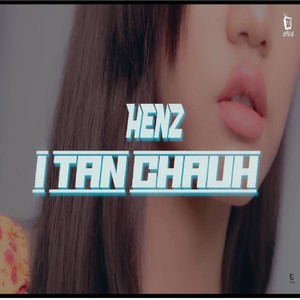 I tan chauh (feat. Henz) (Explicit)