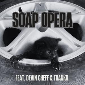 soap opera (feat. Devin Cheff & THANKQ) (Explicit)
