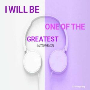 I Will Be One of the Greatest