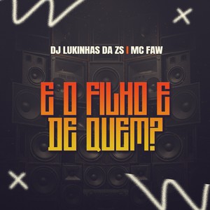 E O FILHO E DE QUEM (Explicit)