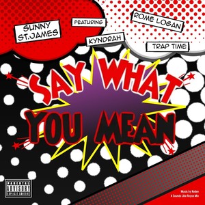 Say What You Mean (feat. Kyndrah, Rome Logan & Trap Time) [Explicit]