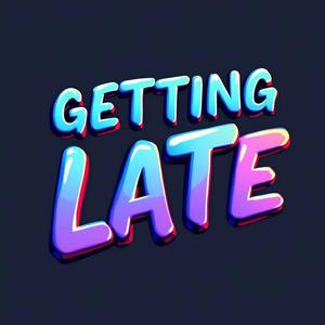 GETTING LATE (feat. fewtile)