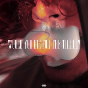 Would you die for the thrill? (Explicit)