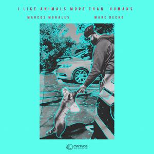 I Like Animals more than Humans (feat. Marc Decho)
