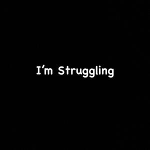 I'm Struggling (Explicit)