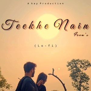 Teekhe Nain (Lofi)