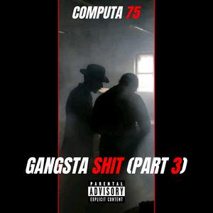 Gangsta Shit, Pt. 3 (Explicit)
