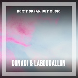 Don't Speak But Music