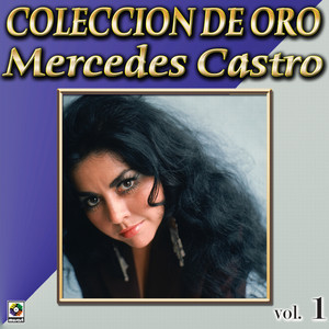 Mercedes Castro Coleccion De Oro, Vol. 1 - Paloma Ingrata