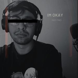 Im Okay (not fine)