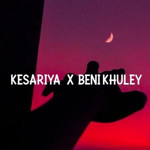 Kesariya X Beni Khuley