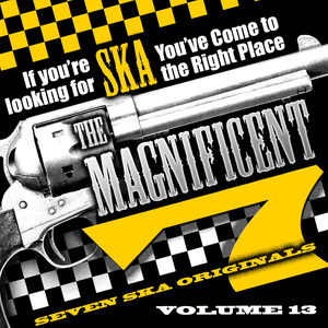 The Magnificent 7, Seven Ska Originals, If You're Looking for Ska You've Come to the Right Place, Vol. 13