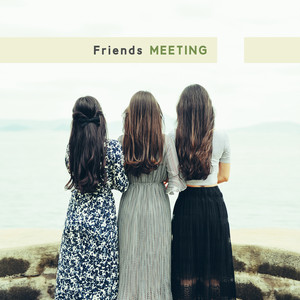 Friends Meeting: Music for Conversations, Modest Parties and Evening Meetings with Your Favorite Friends