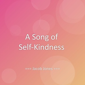 A Song of Self-Kindness
