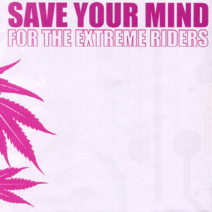 Save Your Mind - For The Extreme Riders