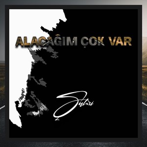 Alacağım Çok Var